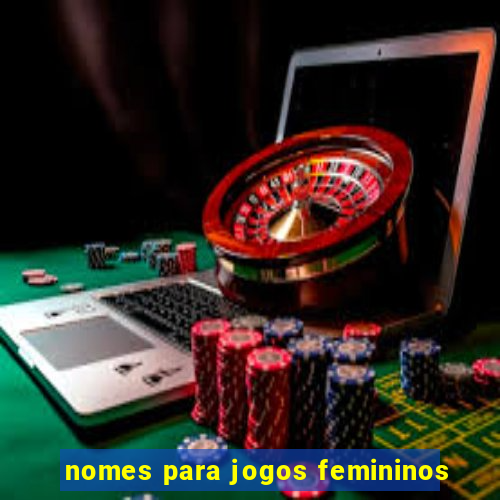 nomes para jogos femininos